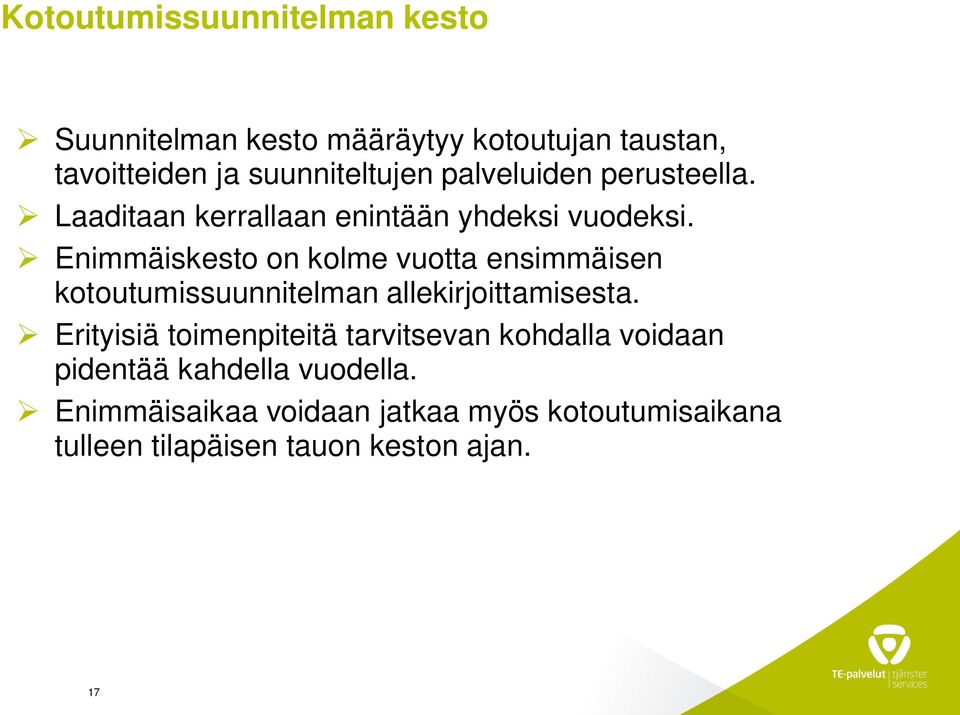 Enimmäiskesto on kolme vuotta ensimmäisen kotoutumissuunnitelman allekirjoittamisesta.