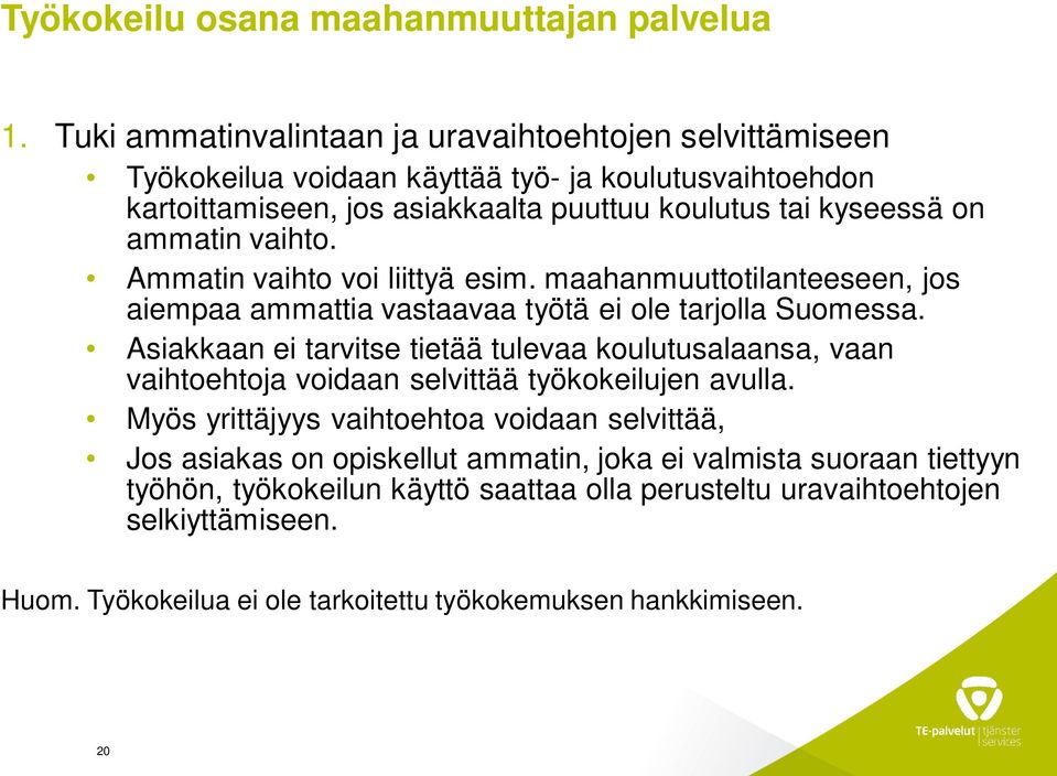 ammatin vaihto. Ammatin vaihto voi liittyä esim. maahanmuuttotilanteeseen, jos aiempaa ammattia vastaavaa työtä ei ole tarjolla Suomessa.