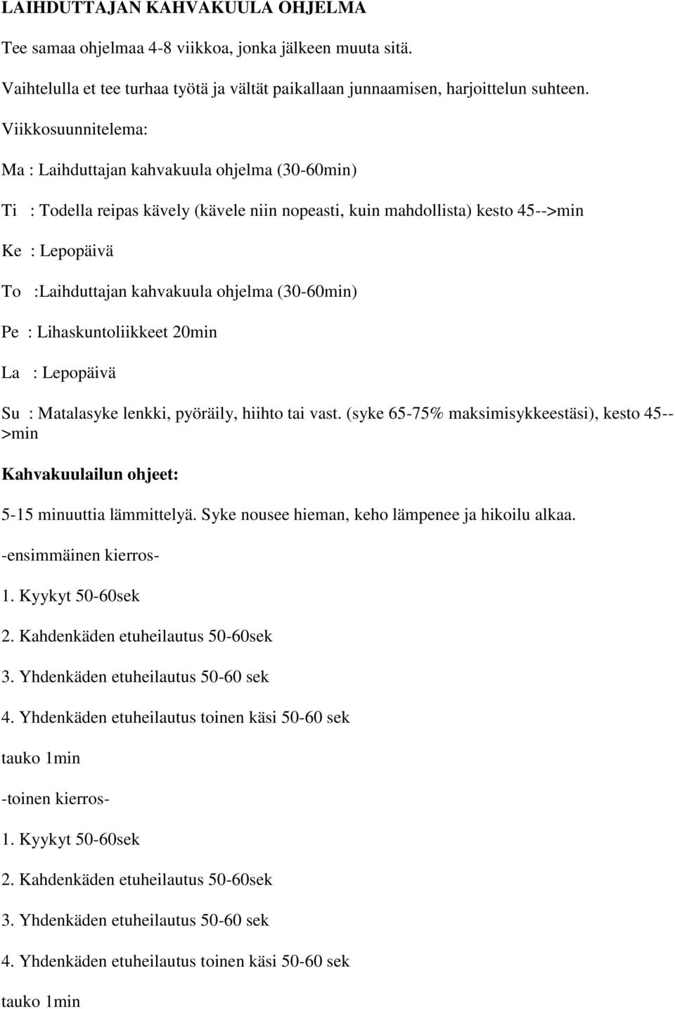 ohjelma (30-60min) Pe : Lihaskuntoliikkeet 20min La : Lepopäivä Su : Matalasyke lenkki, pyöräily, hiihto tai vast.