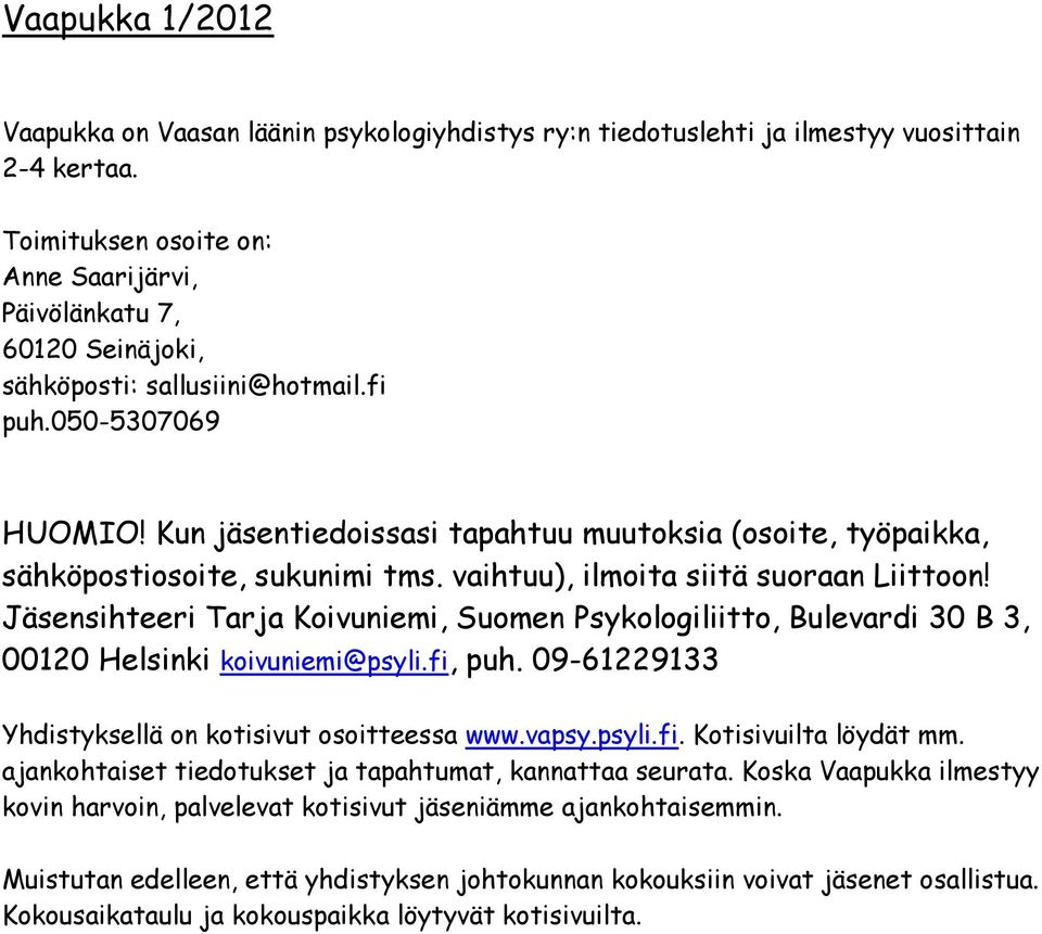 Kun jäsentiedoissasi tapahtuu muutoksia (osoite, työpaikka, sähköpostiosoite, sukunimi tms. vaihtuu), ilmoita siitä suoraan Liittoon!