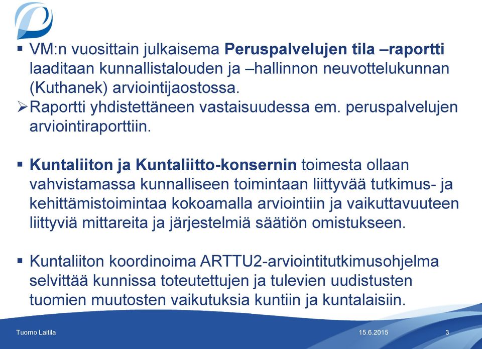 Kuntaliiton ja Kuntaliitto-konsernin toimesta ollaan vahvistamassa kunnalliseen toimintaan liittyvää tutkimus- ja kehittämistoimintaa kokoamalla arviointiin