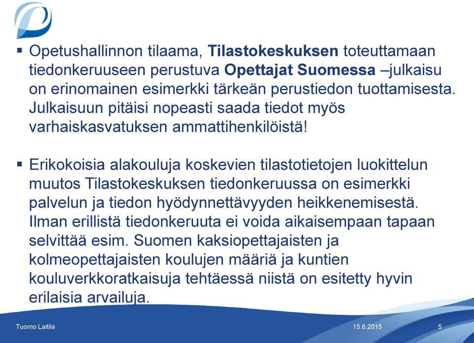 Erikokoisia alakouluja koskevien tilastotietojen luokittelun muutos Tilastokeskuksen tiedonkeruussa on esimerkki palvelun ja tiedon hyödynnettävyyden