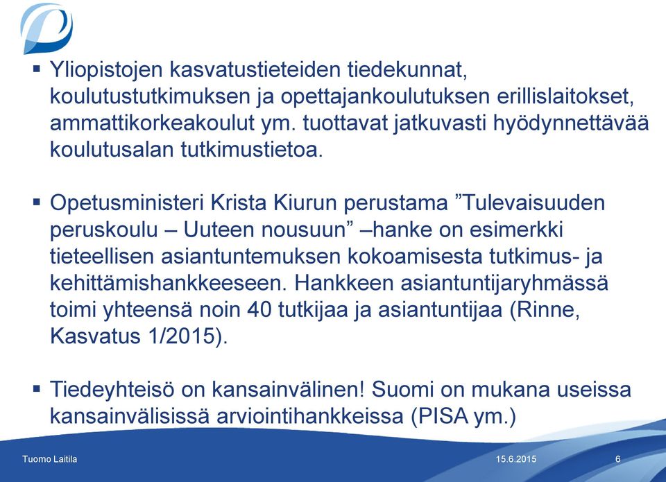 Opetusministeri Krista Kiurun perustama Tulevaisuuden peruskoulu Uuteen nousuun hanke on esimerkki tieteellisen asiantuntemuksen kokoamisesta