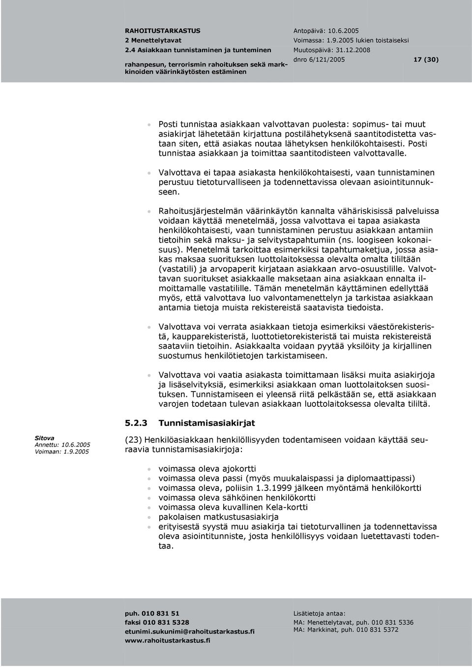 Valvottava ei tapaa asiakasta henkilökohtaisesti, vaan tunnistaminen perustuu tietoturvalliseen ja todennettavissa olevaan asiointitunnukseen.