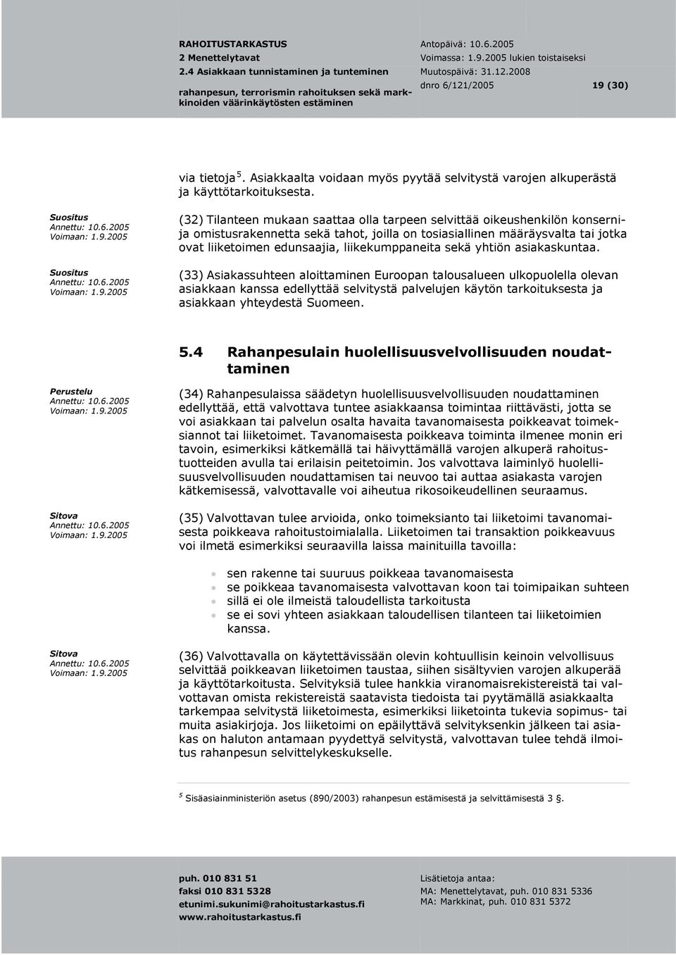 edunsaajia, liikekumppaneita sekä yhtiön asiakaskuntaa.