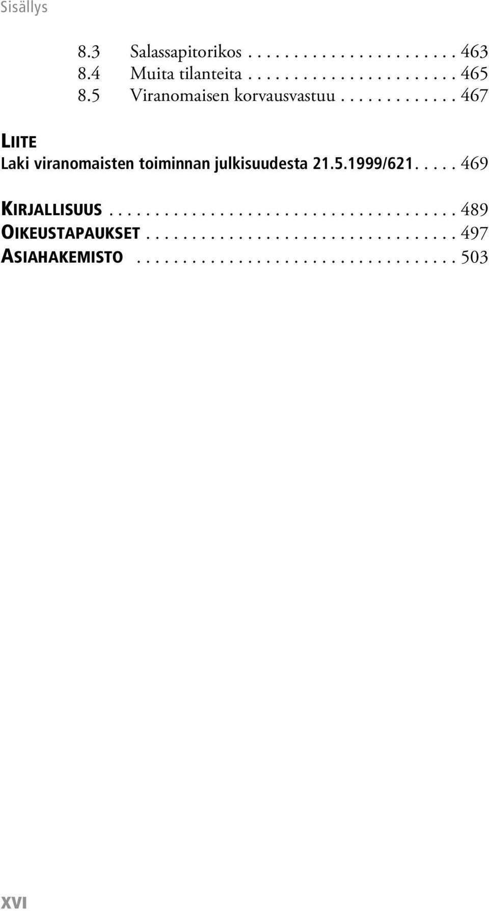 5.1999/621..... 469 KIRJALLISUUS...................................... 489 OIKEUSTAPAUKSET.