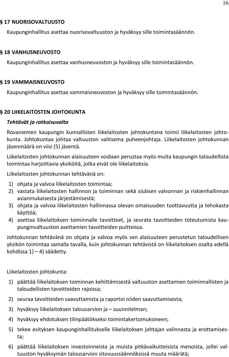 20 LIIKELAITOSTEN JOHTOKUNTA Tehtävät ja ratkaisuvalta Rovaniemen kaupungin kunnallisten liikelaitosten johtokuntana toimii liikelaitosten johtokunta.