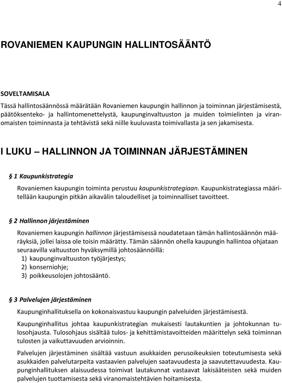 I LUKU HALLINNON JA TOIMINNAN JÄRJESTÄMINEN 1 Kaupunkistrategia Rovaniemen kaupungin toiminta perustuu kaupunkistrategiaan.