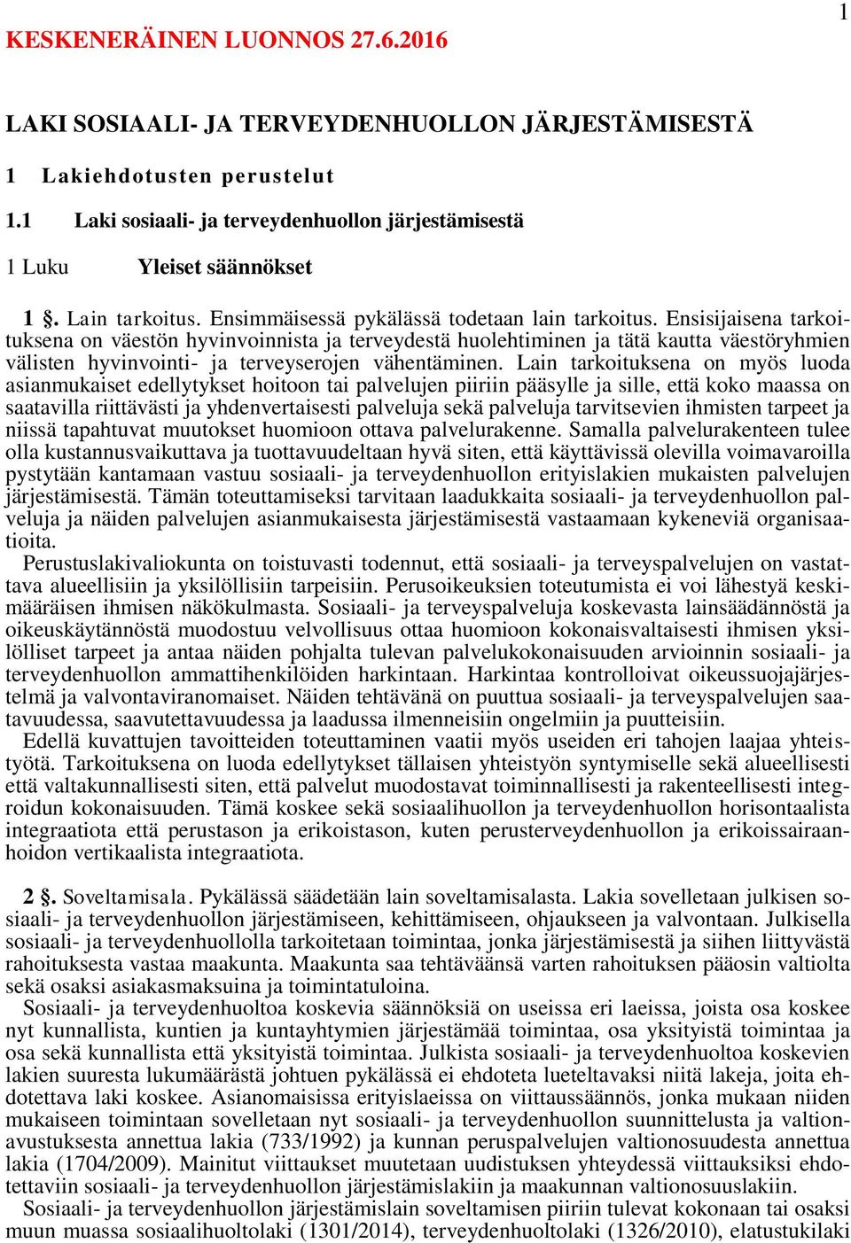 Ensisijaisena tarkoituksena on väestön hyvinvoinnista ja terveydestä huolehtiminen ja tätä kautta väestöryhmien välisten hyvinvointi- ja terveyserojen vähentäminen.