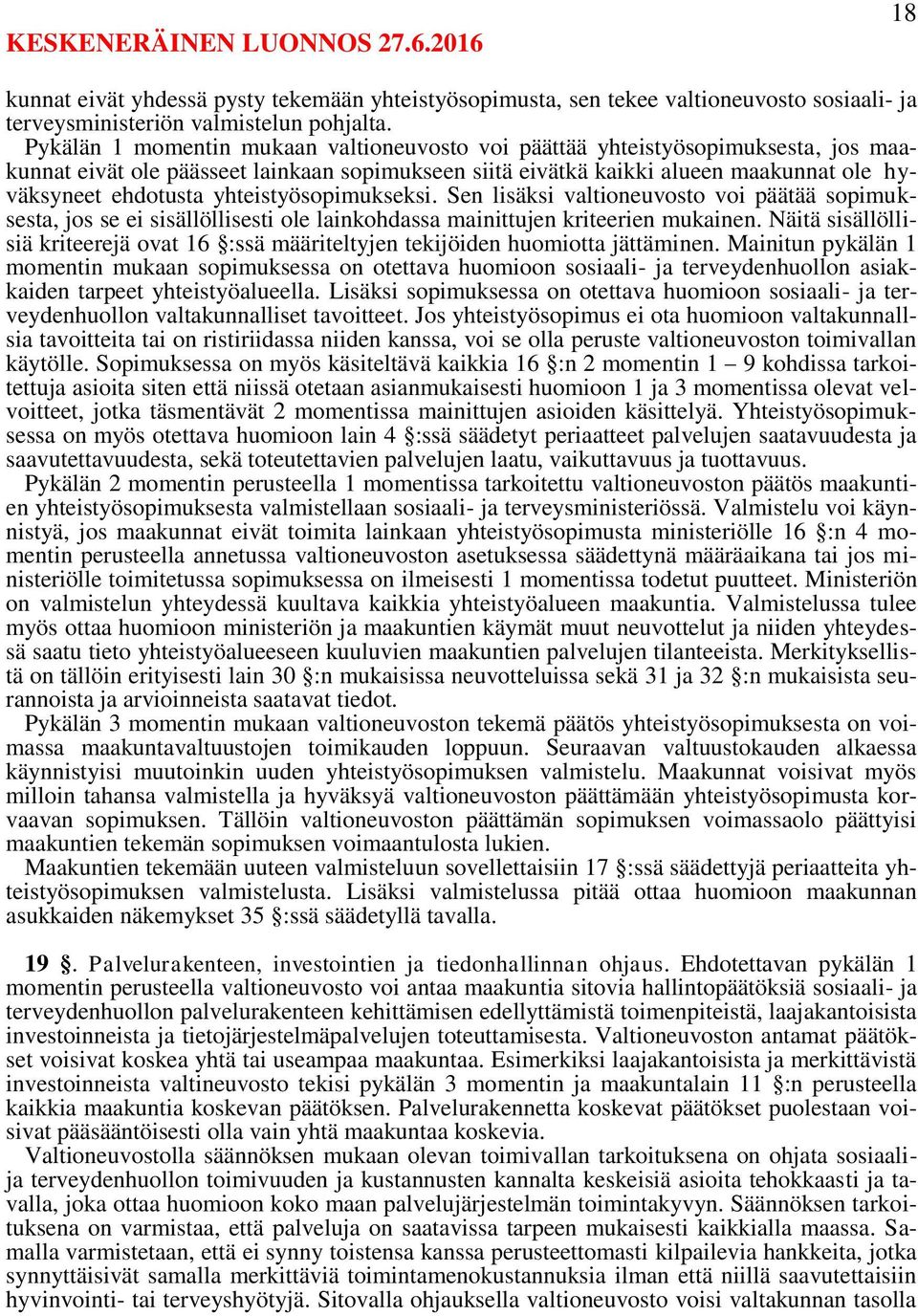 yhteistyösopimukseksi. Sen lisäksi valtioneuvosto voi päätää sopimuksesta, jos se ei sisällöllisesti ole lainkohdassa mainittujen kriteerien mukainen.