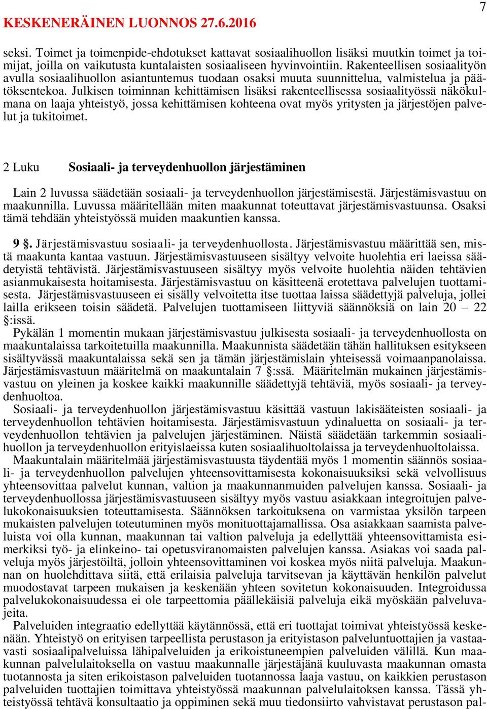 Julkisen toiminnan kehittämisen lisäksi rakenteellisessa sosiaalityössä näkökulmana on laaja yhteistyö, jossa kehittämisen kohteena ovat myös yritysten ja järjestöjen palvelut ja tukitoimet.