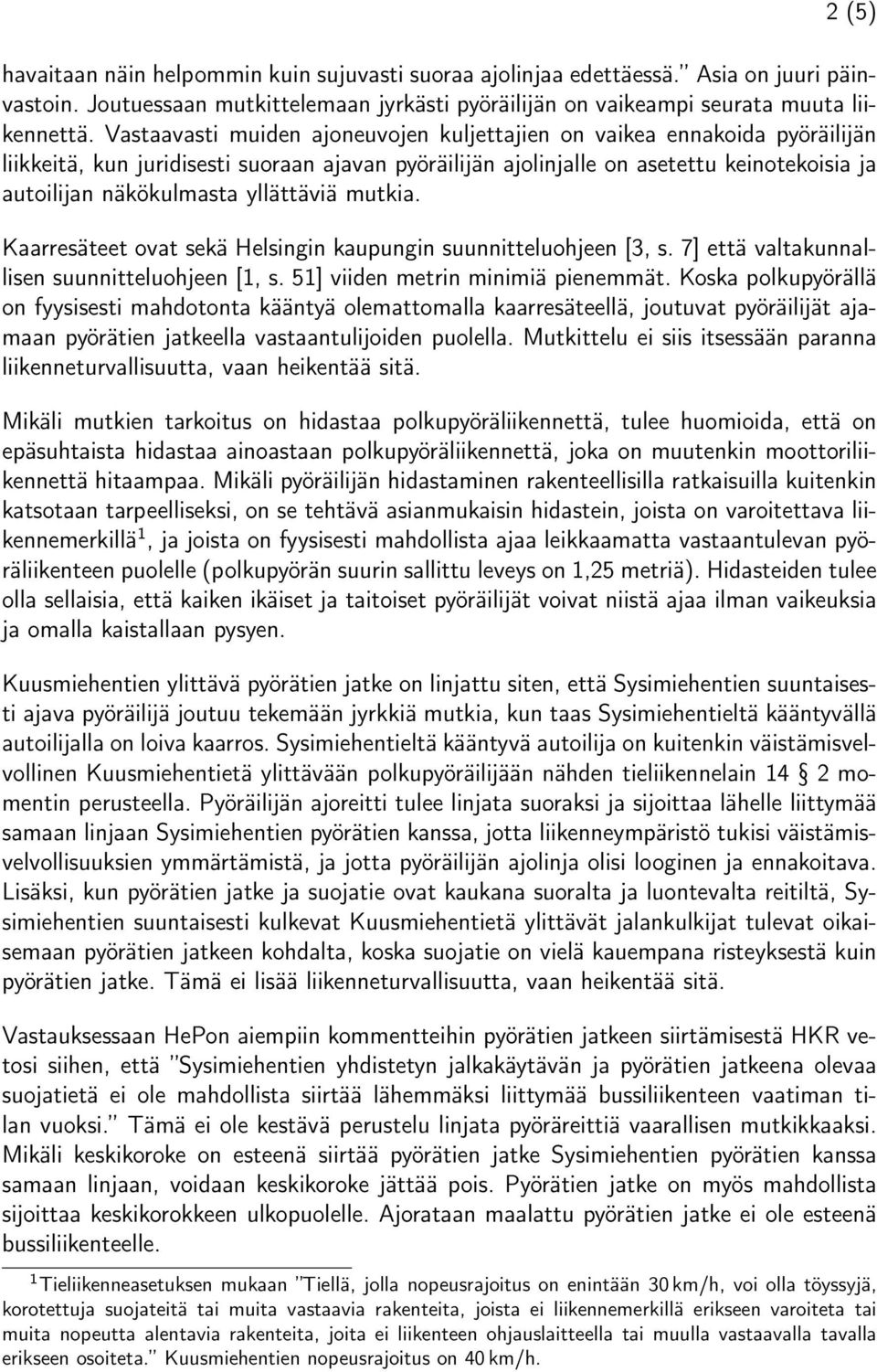 yllättäviä mutkia. Kaarresäteet ovat sekä Helsingin kaupungin suunnitteluohjeen [3, s. 7] että valtakunnallisen suunnitteluohjeen [1, s. 51] viiden metrin minimiä pienemmät.