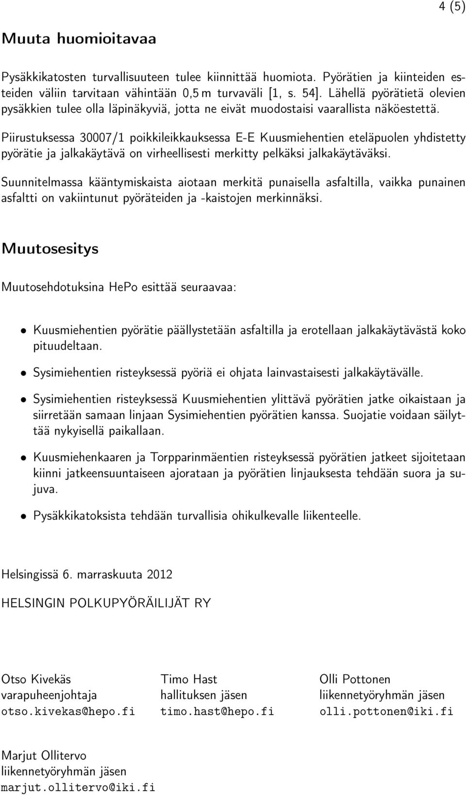 Piirustuksessa 30007/1 poikkileikkauksessa E-E Kuusmiehentien eteläpuolen yhdistetty pyörätie ja jalkakäytävä on virheellisesti merkitty pelkäksi jalkakäytäväksi.