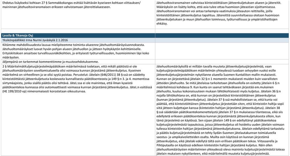 Jätehuoltoviranomainen voi antaa tarkempia vaatimuksia jäteauton reittiteille, joilla kiinteistöittäinen jätteenkuljetus tapahtuu.