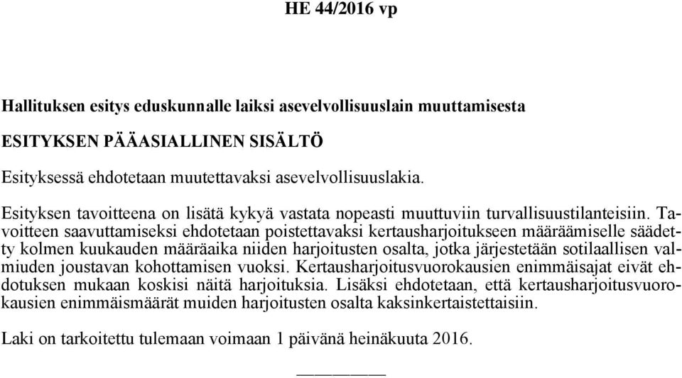 Tavoitteen saavuttamiseksi ehdotetaan poistettavaksi kertausharjoitukseen määräämiselle säädetty kolmen kuukauden määräaika niiden harjoitusten osalta, jotka järjestetään sotilaallisen