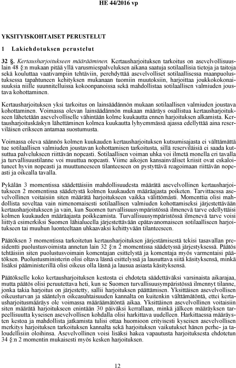 asevelvolliset sotilaallisessa maanpuolustuksessa tapahtuneen kehityksen mukanaan tuomiin muutoksiin, harjoittaa joukkokokonaisuuksia niille suunnitelluissa kokoonpanoissa sekä mahdollistaa