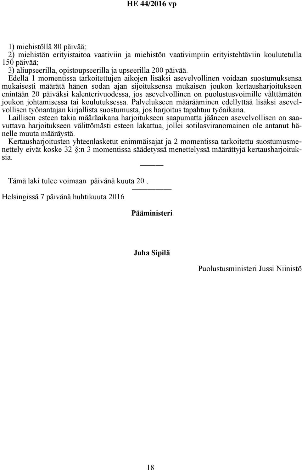 kalenterivuodessa, jos asevelvollinen on puolustusvoimille välttämätön joukon johtamisessa tai koulutuksessa.