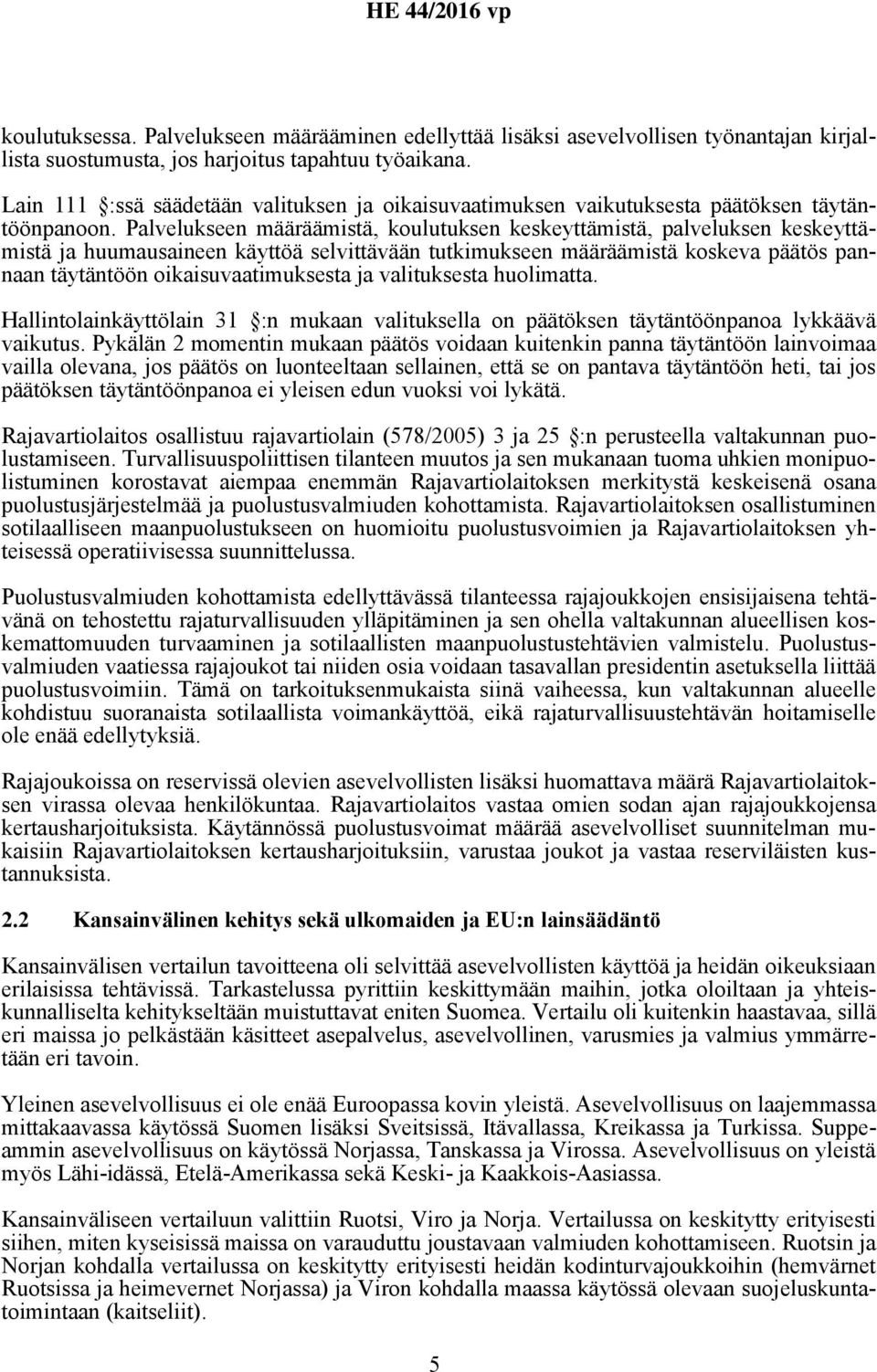 Palvelukseen määräämistä, koulutuksen keskeyttämistä, palveluksen keskeyttämistä ja huumausaineen käyttöä selvittävään tutkimukseen määräämistä koskeva päätös pannaan täytäntöön oikaisuvaatimuksesta