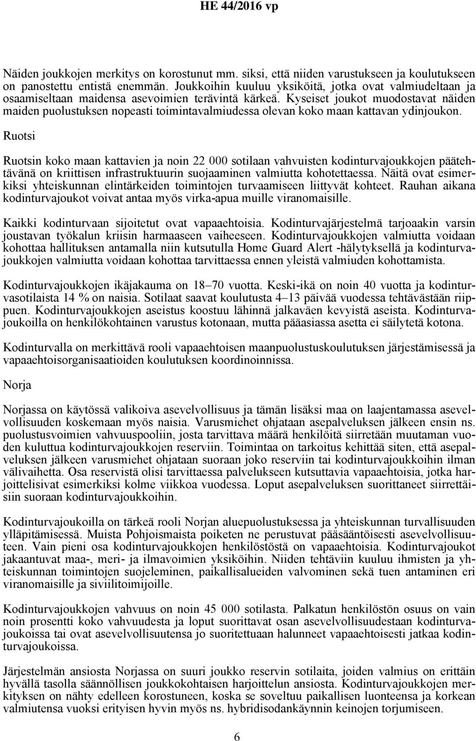 Kyseiset joukot muodostavat näiden maiden puolustuksen nopeasti toimintavalmiudessa olevan koko maan kattavan ydinjoukon.