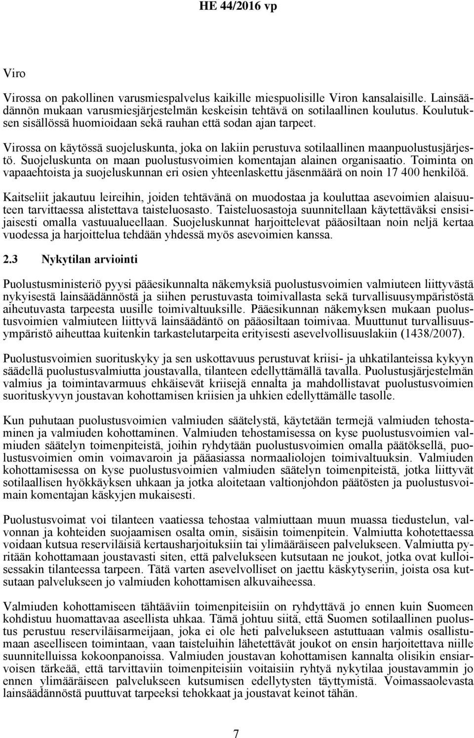 Suojeluskunta on maan puolustusvoimien komentajan alainen organisaatio. Toiminta on vapaaehtoista ja suojeluskunnan eri osien yhteenlaskettu jäsenmäärä on noin 17 400 henkilöä.