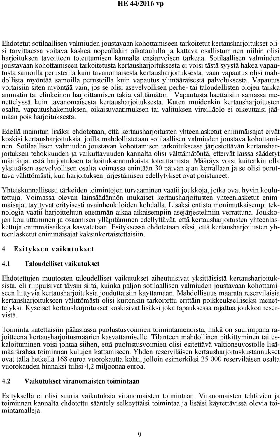 Sotilaallisen valmiuden joustavaan kohottamiseen tarkoitetusta kertausharjoituksesta ei voisi tästä syystä hakea vapautusta samoilla perusteilla kuin tavanomaisesta kertausharjoituksesta, vaan