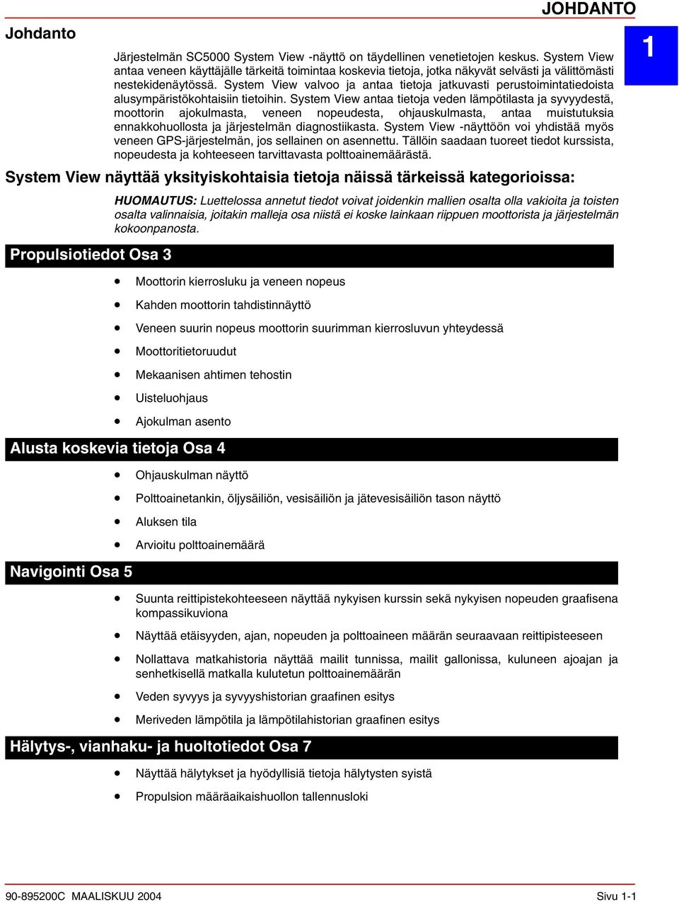 System View valvoo ja antaa tietoja jatkuvasti perustoimintatiedoista alusympäristökohtaisiin tietoihin.