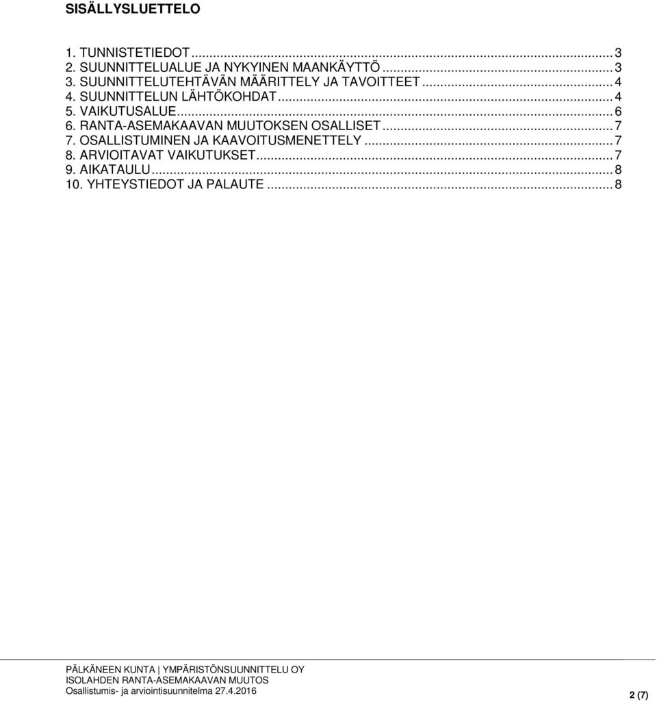 VAIKUTUSALUE... 6 6. RANTA-ASEMAKAAVAN MUUTOKSEN OSALLISET... 7 7.