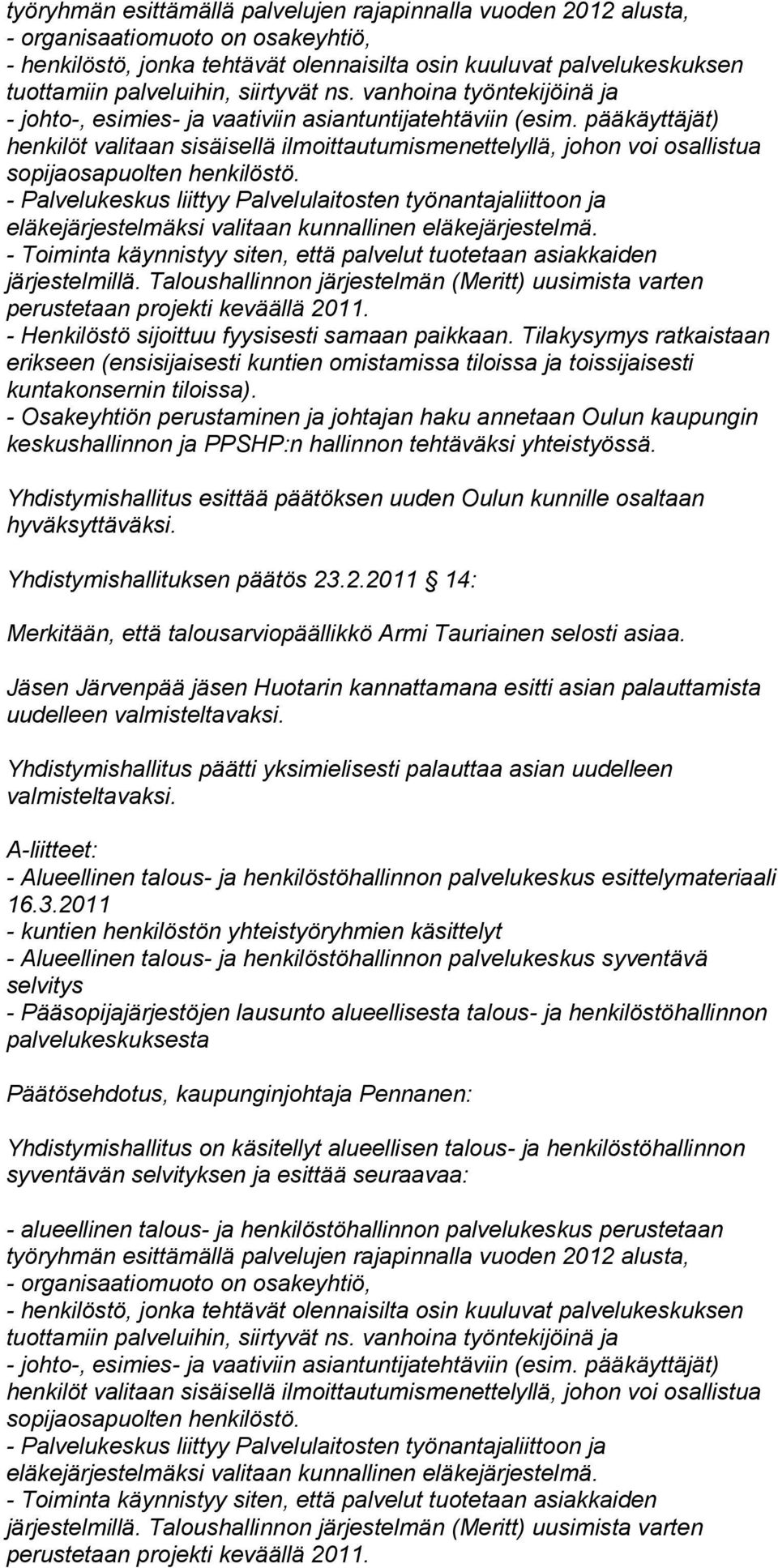 pääkäyttäjät) henkilöt valitaan sisäisellä ilmoittautumismenettelyllä, johon voi osallistua sopijaosapuolten henkilöstö.