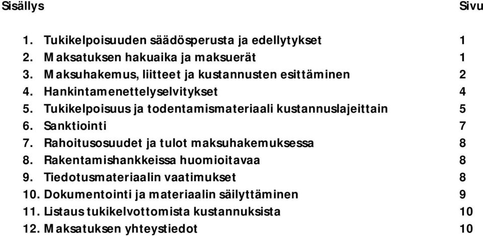 Tukikelpoisuus ja todentamismateriaali kustannuslajeittain 5 6. Sanktiointi 7 7. Rahoitusosuudet ja tulot maksuhakemuksessa 8 8.