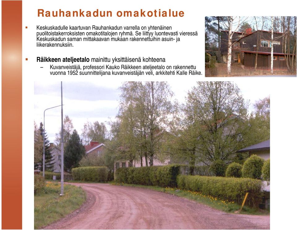 Se liittyy luontevasti vieressä Keskuskadun saman mittakaavan mukaan rakennettuihin asuin- ja