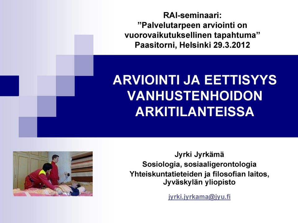 2012 ARVIOINTI JA EETTISYYS VANHUSTENHOIDON ARKITILANTEISSA Jyrki