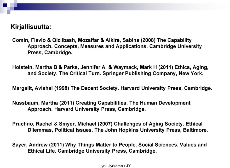 Harvard University Press, Cambridge. Nussbaum, Martha (2011) Creating Capabilities. The Human Development Approach. Harvard University Press, Cambridge.