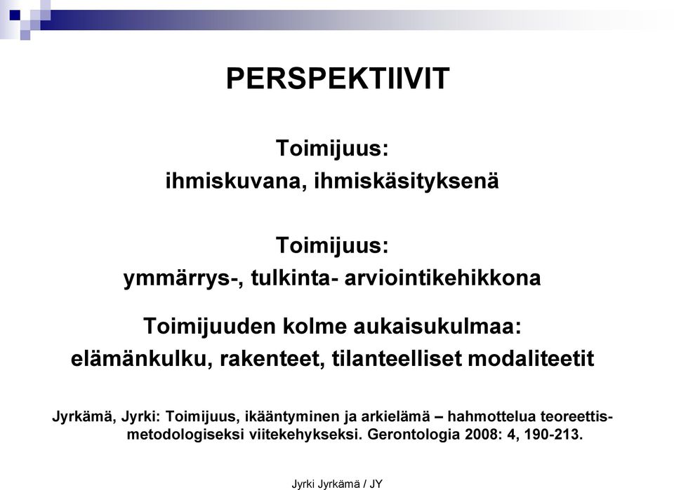 tilanteelliset modaliteetit Jyrkämä, Jyrki: Toimijuus, ikääntyminen ja arkielämä