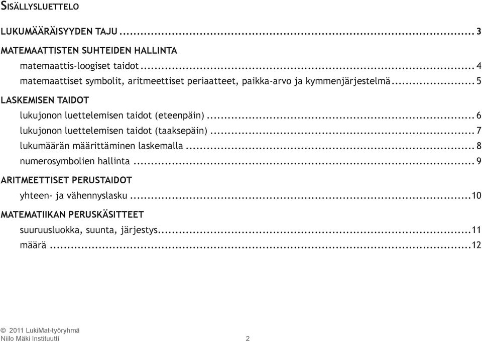 .. 5 LASKEMISEN TAIDOT lukujonon luettelemisen taidot (eteenpäin)... 6 lukujonon luettelemisen taidot (taaksepäin).