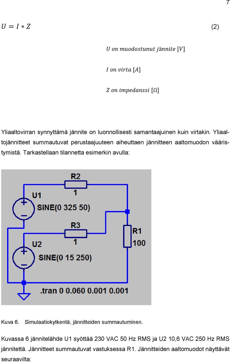 Tarkastellaan tilannetta esimerkin avulla: Kuva 6. Simulaatiokytkentä, jännitteiden summautuminen.