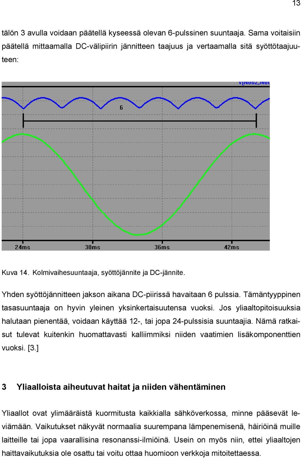 Jos yliaaltopitoisuuksia halutaan pienentää, voidaan käyttää 12-, tai jopa 24-pulssisia suuntaajia.