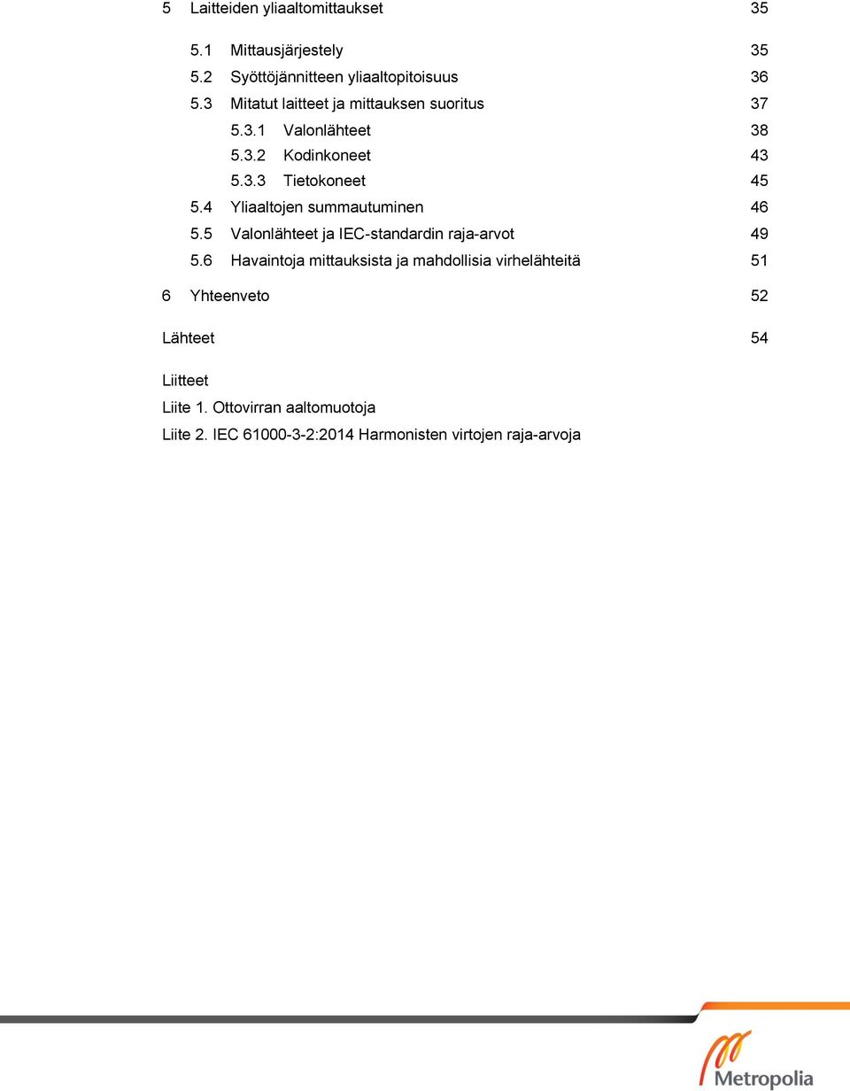 4 Yliaaltojen summautuminen 46 5.5 Valonlähteet ja IEC-standardin raja-arvot 49 5.