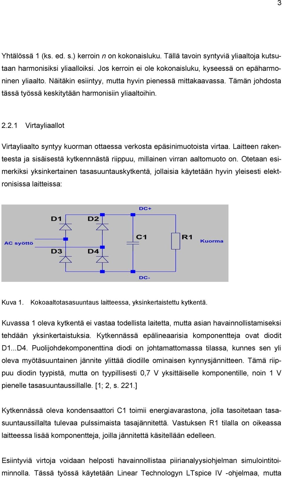 2.1 Virtayliaallot Virtayliaalto syntyy kuorman ottaessa verkosta epäsinimuotoista virtaa. Laitteen rakenteesta ja sisäisestä kytkennnästä riippuu, millainen virran aaltomuoto on.