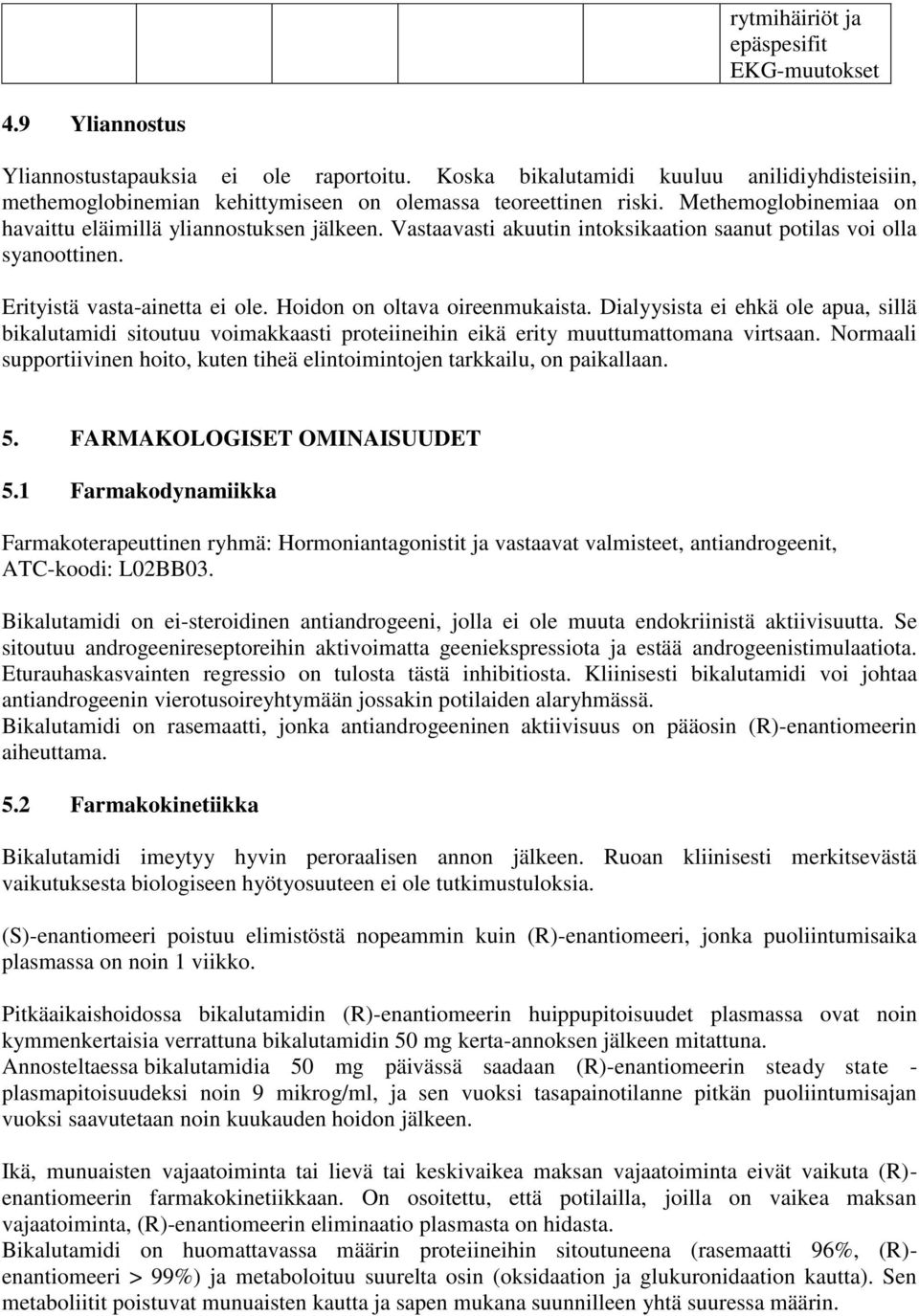 Vastaavasti akuutin intoksikaation saanut potilas voi olla syanoottinen. Erityistä vasta-ainetta ei ole. Hoidon on oltava oireenmukaista.