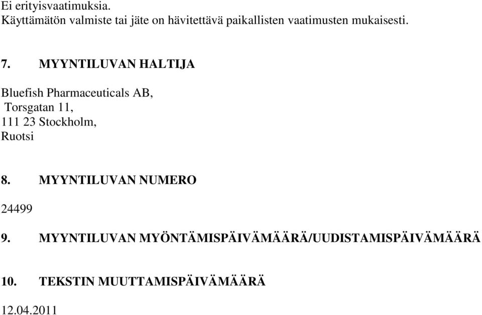 7. MYYNTILUVAN HALTIJA Bluefish Pharmaceuticals AB, Torsgatan 11, 111 23