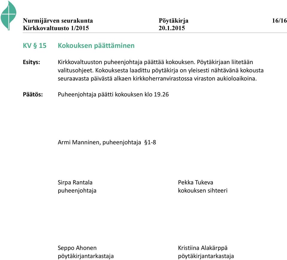 Kokouksesta laadittu pöytäkirja on yleisesti nähtävänä kokousta seuraavasta päivästä alkaen kirkkoherranvirastossa viraston