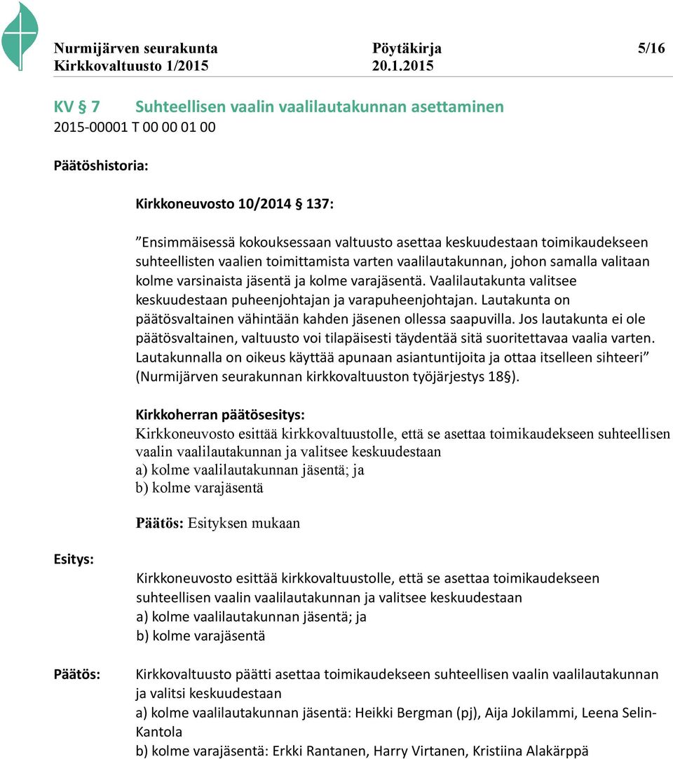 Vaalilautakunta valitsee keskuudestaan puheenjohtajan ja varapuheenjohtajan. Lautakunta on päätösvaltainen vähintään kahden jäsenen ollessa saapuvilla.