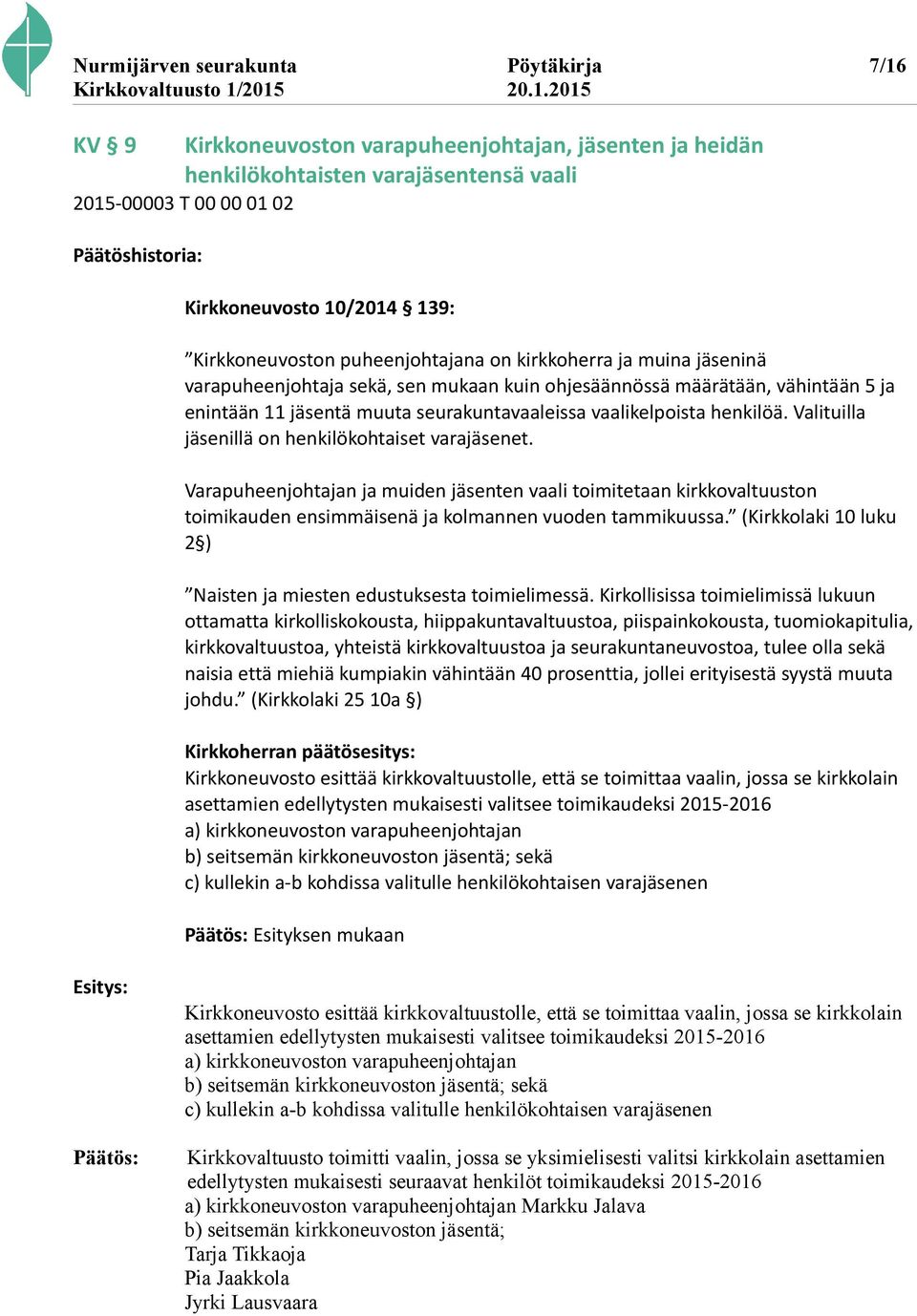seurakuntavaaleissa vaalikelpoista henkilöä. Valituilla jäsenillä on henkilökohtaiset varajäsenet.
