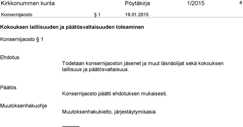 2015 Kokouksen laillisuuden ja päätösvaltaisuuden toteaminen Konsernijaosto 1 Ehdotus