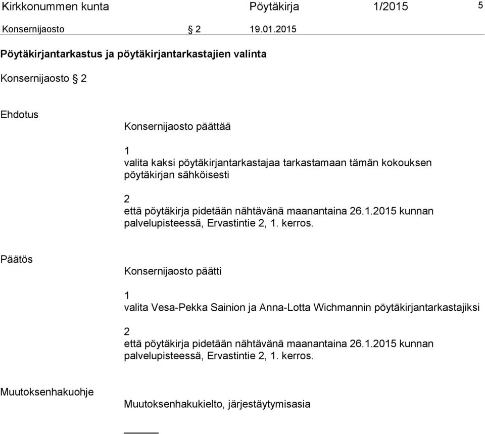 2015 Pöytäkirjantarkastus ja pöytäkirjantarkastajien valinta Konsernijaosto 2 Ehdotus Konsernijaosto päättää 1 valita kaksi pöytäkirjantarkastajaa tarkastamaan