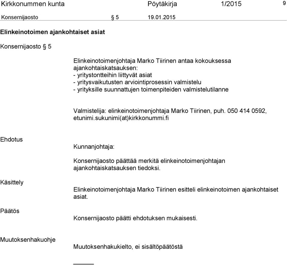 2015 Elinkeinotoimen ajankohtaiset asiat Konsernijaosto 5 Elinkeinotoimenjohtaja Marko Tiirinen antaa kokouksessa ajankohtaiskatsauksen: - yritystontteihin liittyvät asiat -