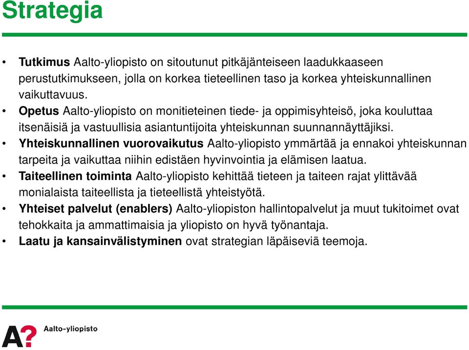 Yhteiskunnallinen vuorovaikutus Aalto-yliopisto ymmärtää ja ennakoi yhteiskunnan tarpeita ja vaikuttaa niihin edistäen hyvinvointia ja elämisen laatua.