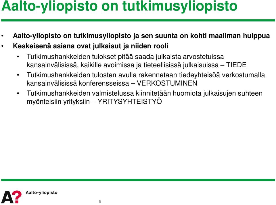 tieteellisissä julkaisuissa TIEDE Tutkimushankkeiden tulosten avulla rakennetaan tiedeyhteisöä verkostumalla kansainvälisissä