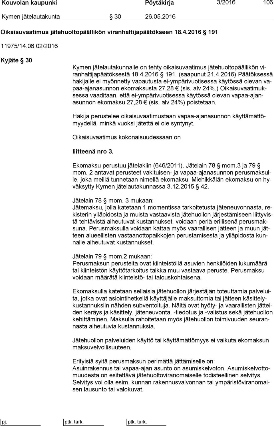 ) Oi kai su vaa ti mukses sa vaaditaan, että ei-ympärivuotisessa käytössä ole van va paa-ajanasun non ekomaksu 27,28 (sis. alv 24%) pois te taan.