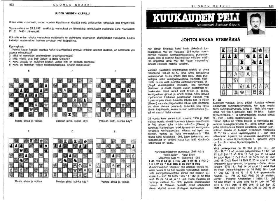 Kuinka kauan kestäisi asettaa kaikki shakkipelissä syntyvät erilaiset asemat laudalle jos asetetaan yksi asema minuutissa? ' 2. Mikä oli nimeltään ensimmäinen shakkiautomaatti? 3.